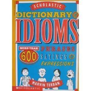  Scholastic Dictionary of Idioms More Than 600 Phrases 
