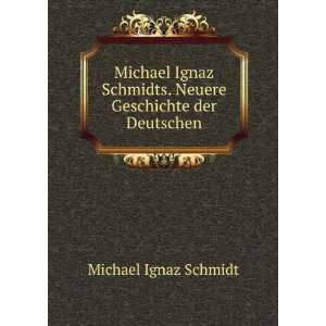  Michael Ignaz Schmidts. Neuere Geschichte der Deutschen 
