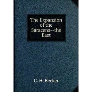    The Expansion of the Saracens  the East C. H. Becker Books