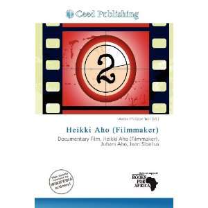    Heikki Aho (Filmmaker) (9786200923653) Aaron Philippe Toll Books