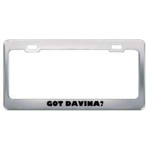  Got Davina? Girl Name Metal License Plate Frame Holder 