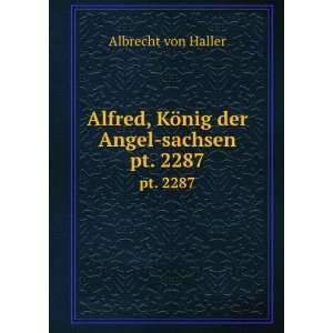   , KÃ¶nig der Angel sachsen. pt. 2287 Albrecht von Haller Books