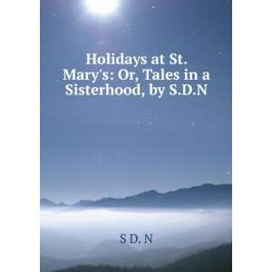  Holidays at St. Marys Or, Tales in a Sisterhood, by S.D 