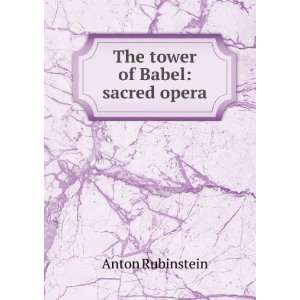  The tower of Babel sacred opera Anton Rubinstein Books