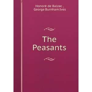    The Peasants George Burnham Ives HonorÃ© de Balzac  Books