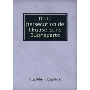   ©cution de lÃ?glise, sons Buonaparte Guy Marie Deplace Books