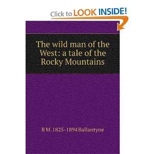   West a tale of the Rocky Mountains R M. 1825 1894 Ballantyne Books