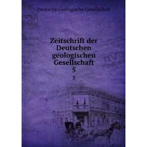   geologischen Gesellschaft. 5 Deutsche Geologische Gesellschaft Books
