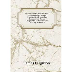   , Geography, Astronomy, and Dialling, Volume 2 James Ferguson Books