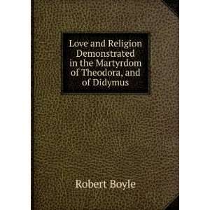   in the Martyrdom of Theodora, and of Didymus Robert Boyle Books