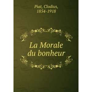  La Morale du bonheur Clodius, 1854 1918 Piat Books