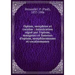 Opium, morphine et cocaÃ¯ne  intoxication aiguÃ« par lopium 
