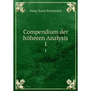  Compendium der hÃ¶heren Analysis. 1 Oskar Xaver SchlÃ 