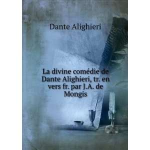   Alighieri, tr. en vers fr. par J.A. de Mongis Dante Alighieri Books