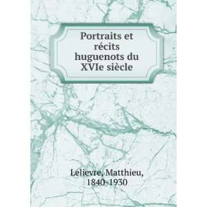  Portraits et rÃ©cits huguenots du XVIe siÃ¨cle 