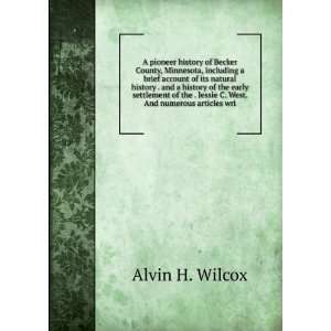   . Jessie C. West. And numerous articles wri Alvin H. Wilcox Books
