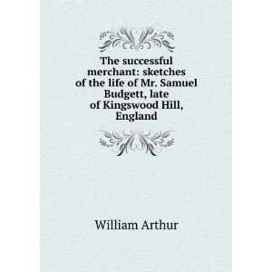   Samuel Budgett, late of Kingswood Hill, England William Arthur Books