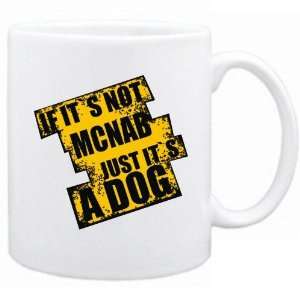   New  If Its Not Mcnab  Just Its A Dog  Mug Dog
