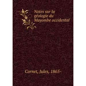   sur la gÃ©ologie du Mayombe occidental Jules, 1865  Cornet Books