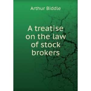    A treatise on the law of stock brokers Arthur Biddle Books