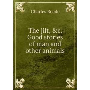 The jilt, &c. Good stories of man and other animals 