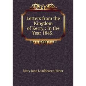   of Kerry, In the Year 1845. . Mary Jane Leadbeater Fisher Books