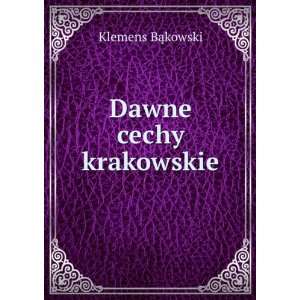  Dawne cechy krakowskie Klemens BÄkowski Books