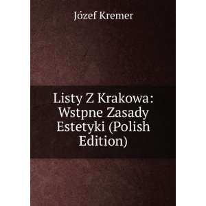  Listy Z Krakowa Wstpne Zasady Estetyki (Polish Edition 
