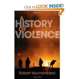 A History of Violence From the End of the Middle Ages to 