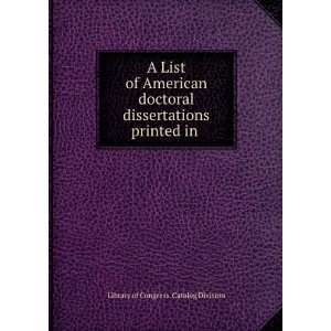  A List of American doctoral dissertations printed in 