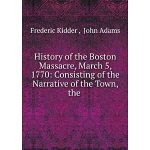  History of the Boston Massacre, March 5, 1770; consisting 