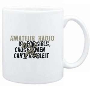  Mug White  Amateur Radio is for girls, cause men cant 