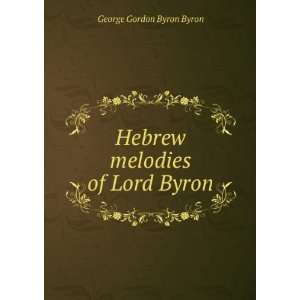    Hebrew melodies of Lord Byron George Gordon Byron Byron Books