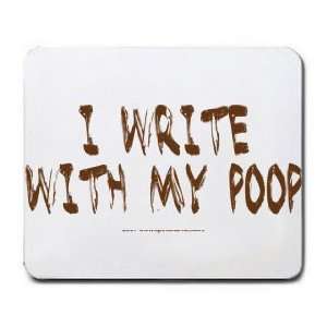  I WRITE WITH MY POOP Mousepad