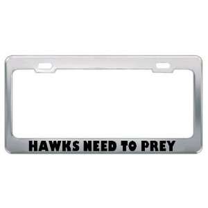  Hawks Need To Prey Metal License Plate Frame Tag Holder 