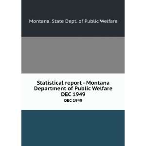   Department of Public Welfare. DEC 1949 Montana. State Dept. of Public