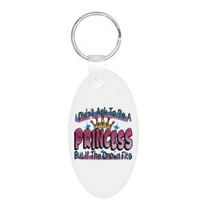 Aluminum Oval Keychain I Didnt Ask To Be A Princess But If The Crown 