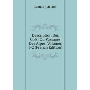   Passages Des Alpes, Volumes 1 2 (French Edition) Louis Jurine Books