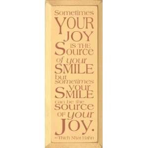  Sometimes your joy is the source of your smile Wooden 