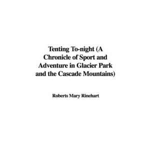 Tenting To night (A Chronicle of Sport and Adventure in Glacier Park 