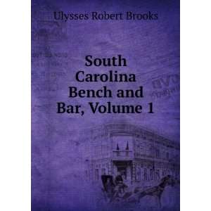   South Carolina Bench and Bar, Volume 1 Ulysses Robert Brooks Books