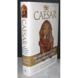  Caesar, The Greatest Love Story Ever Told by a Dog, A 