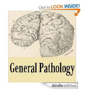 General Pathology or the science of the causes, nature, and course of 