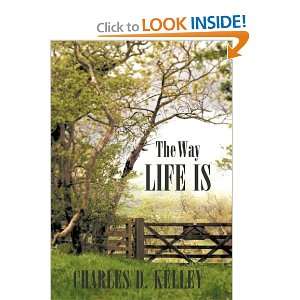  The Way Life Is (9781452077116) Charles D. Kelley Books