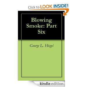 Blowing Smoke Part Six George L. Hiegel  Kindle Store