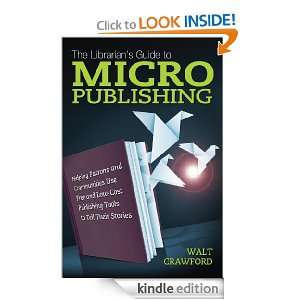 The Librarians Guide to Micropublishing Helping Patrons and 