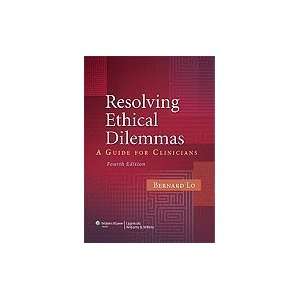  Resolving Ethical Dilemmas, 4TH EDITION BernardLo Books