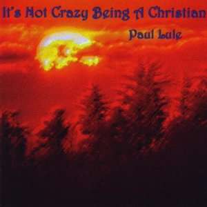  Its Not Crazy Being a Christian Paul Lule Music