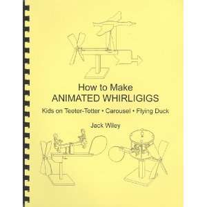  How to Make Animated Whirligigs (9780913999387) Jack 
