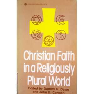 Christian Faith in a Religiously Plural World John B Carman, Donald G 